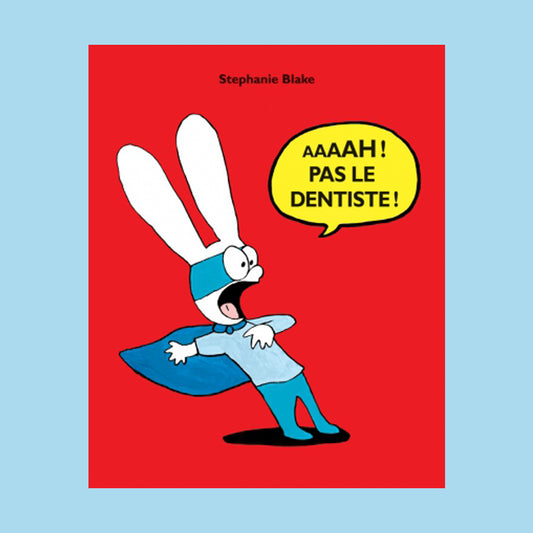 AAAAH! PAS LE DENTISTE!